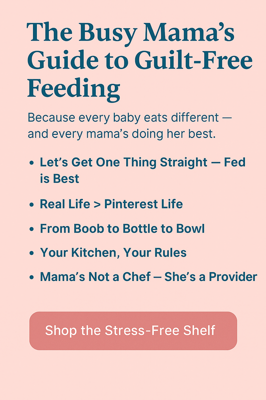 The Busy Mama’s Guide to Guilt-Free Feeding